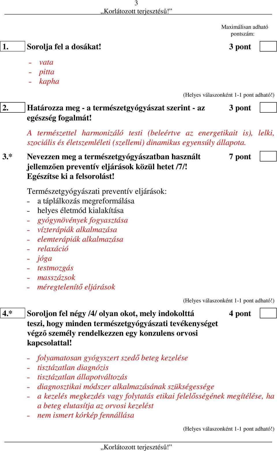 * Nevezzen meg a természetgyógyászatban használt 7 pont jellemzően preventív eljárások közül hetet /7/! Egészítse ki a felsorolást!