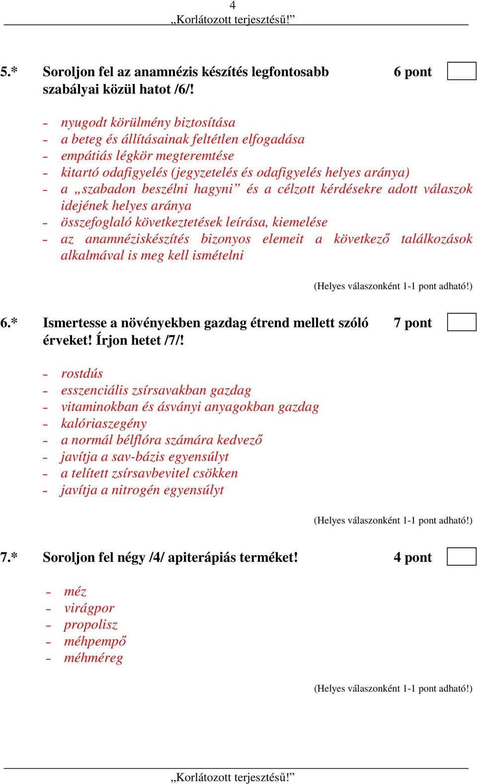célzott kérdésekre adott válaszok idejének helyes aránya összefoglaló következtetések leírása, kiemelése az anamnéziskészítés bizonyos elemeit a következő találkozások alkalmával is meg kell