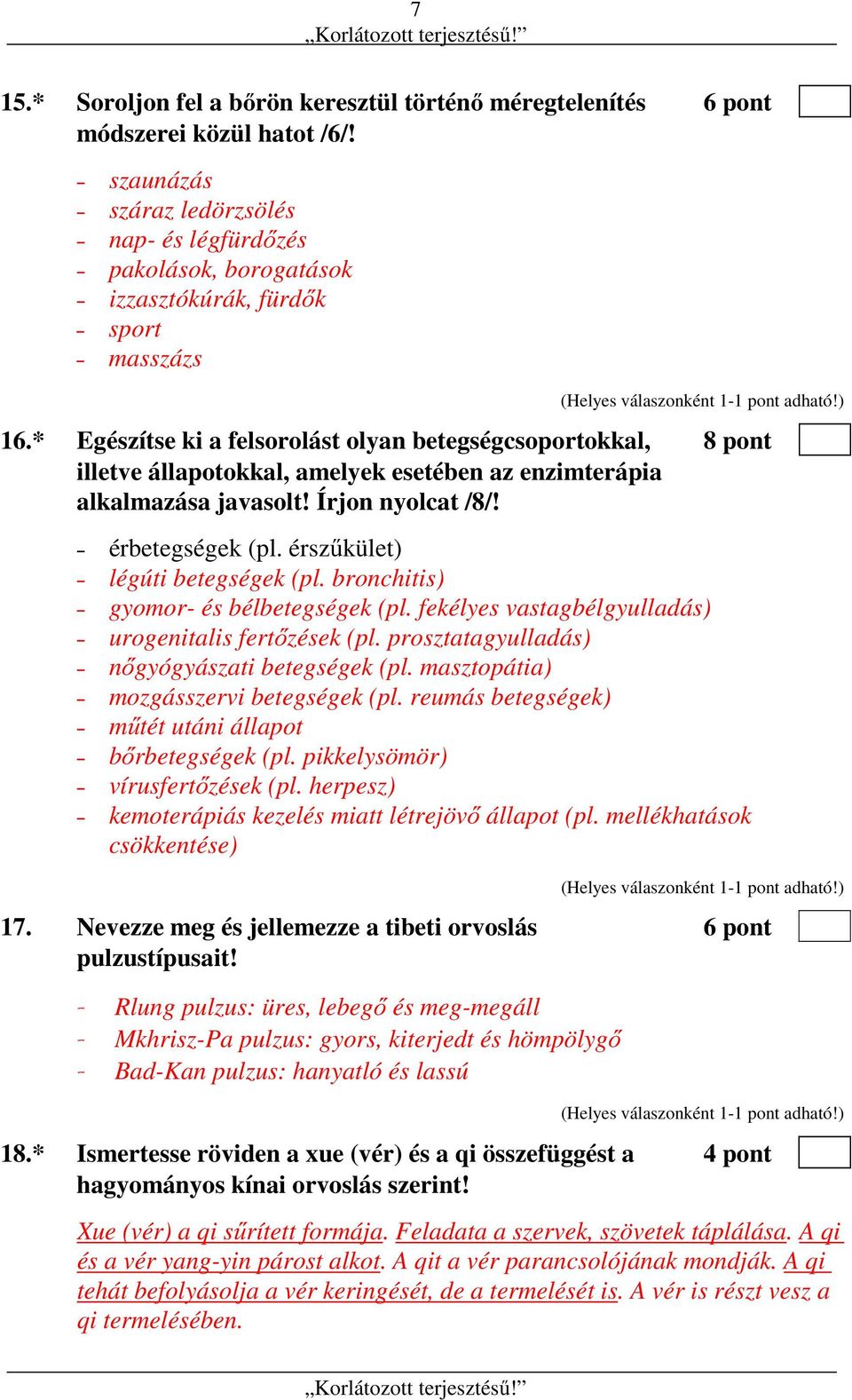 * Egészítse ki a felsorolást olyan betegségcsoportokkal, 8 pont illetve állapotokkal, amelyek esetében az enzimterápia alkalmazása javasolt! Írjon nyolcat /8/! érbetegségek (pl.
