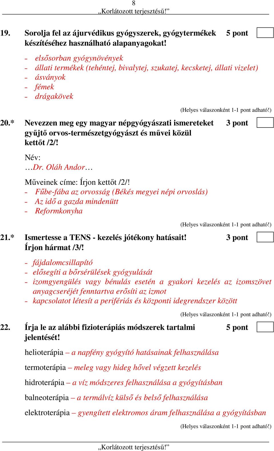 * Nevezzen meg egy magyar népgyógyászati ismereteket 3 pont gyűjtő orvos-természetgyógyászt és művei közül kettőt /2/! Név: Dr. Oláh Andor Műveinek címe: Írjon kettőt /2/!