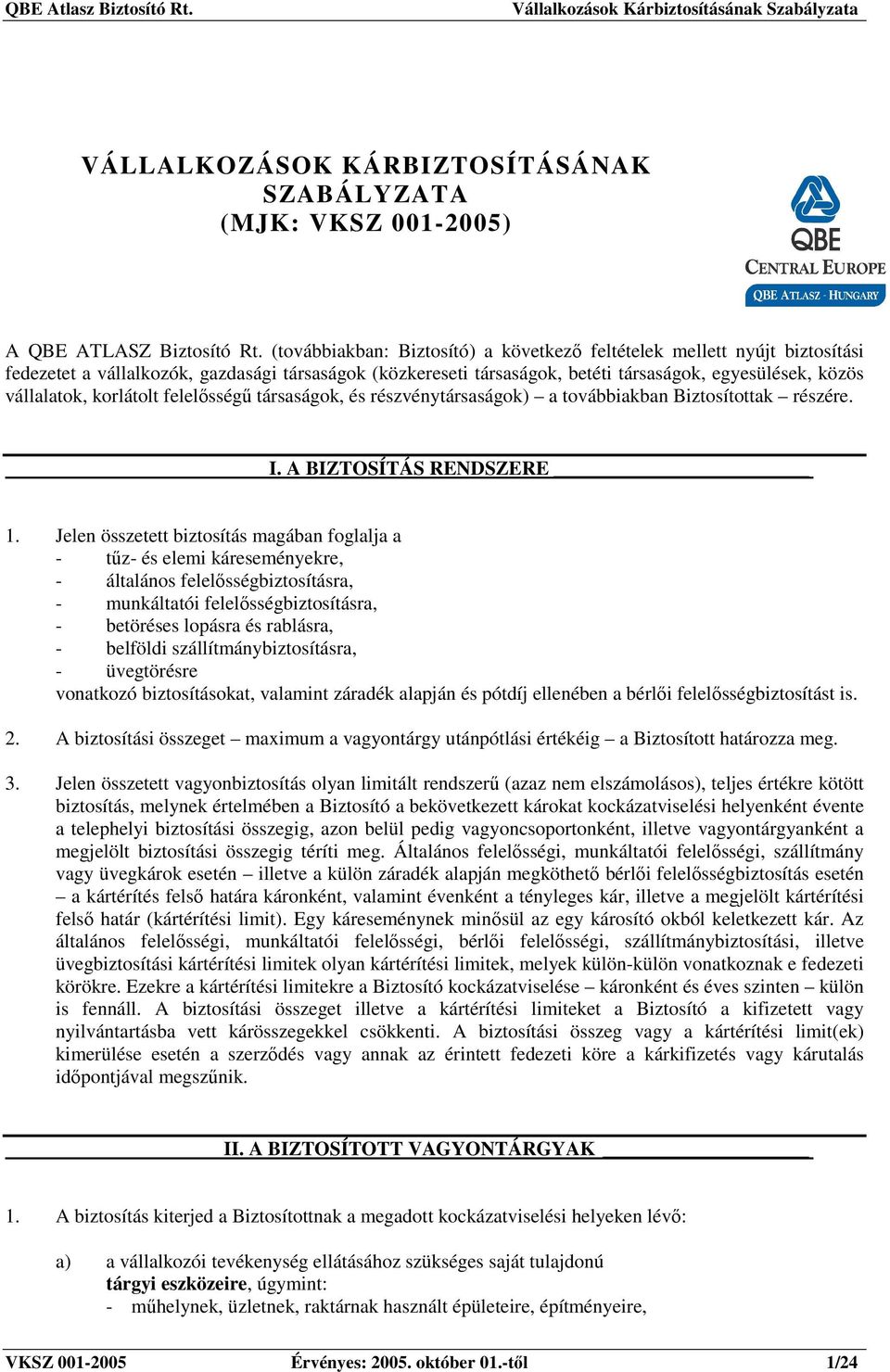 korlátolt felelısségő társaságok, és részvénytársaságok) a továbbiakban Biztosítottak részére. I. A BIZTOSÍTÁS RENDSZERE 1.