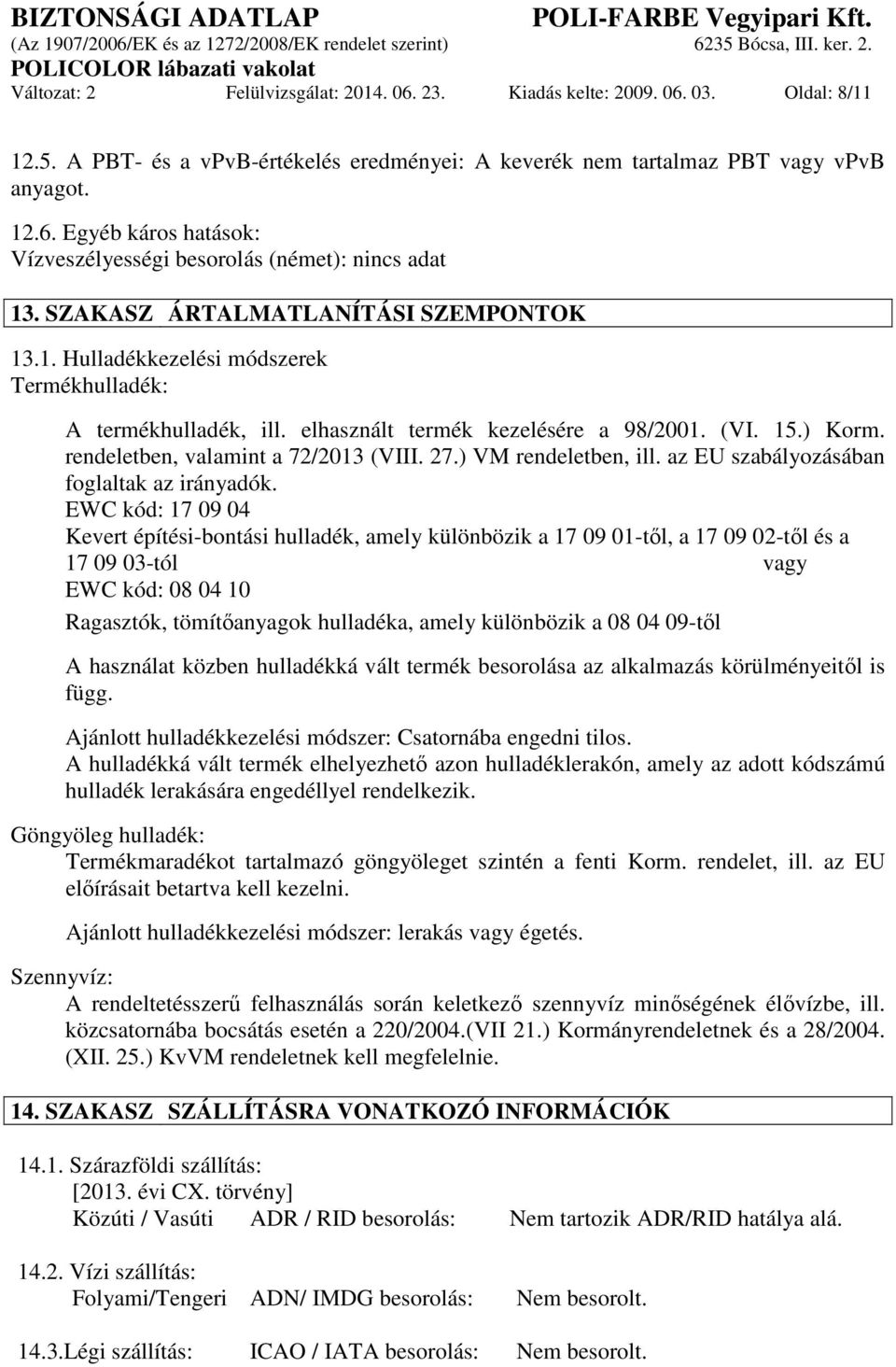 rendeletben, valamint a 72/2013 (VIII. 27.) VM rendeletben, ill. az EU szabályozásában foglaltak az irányadók.