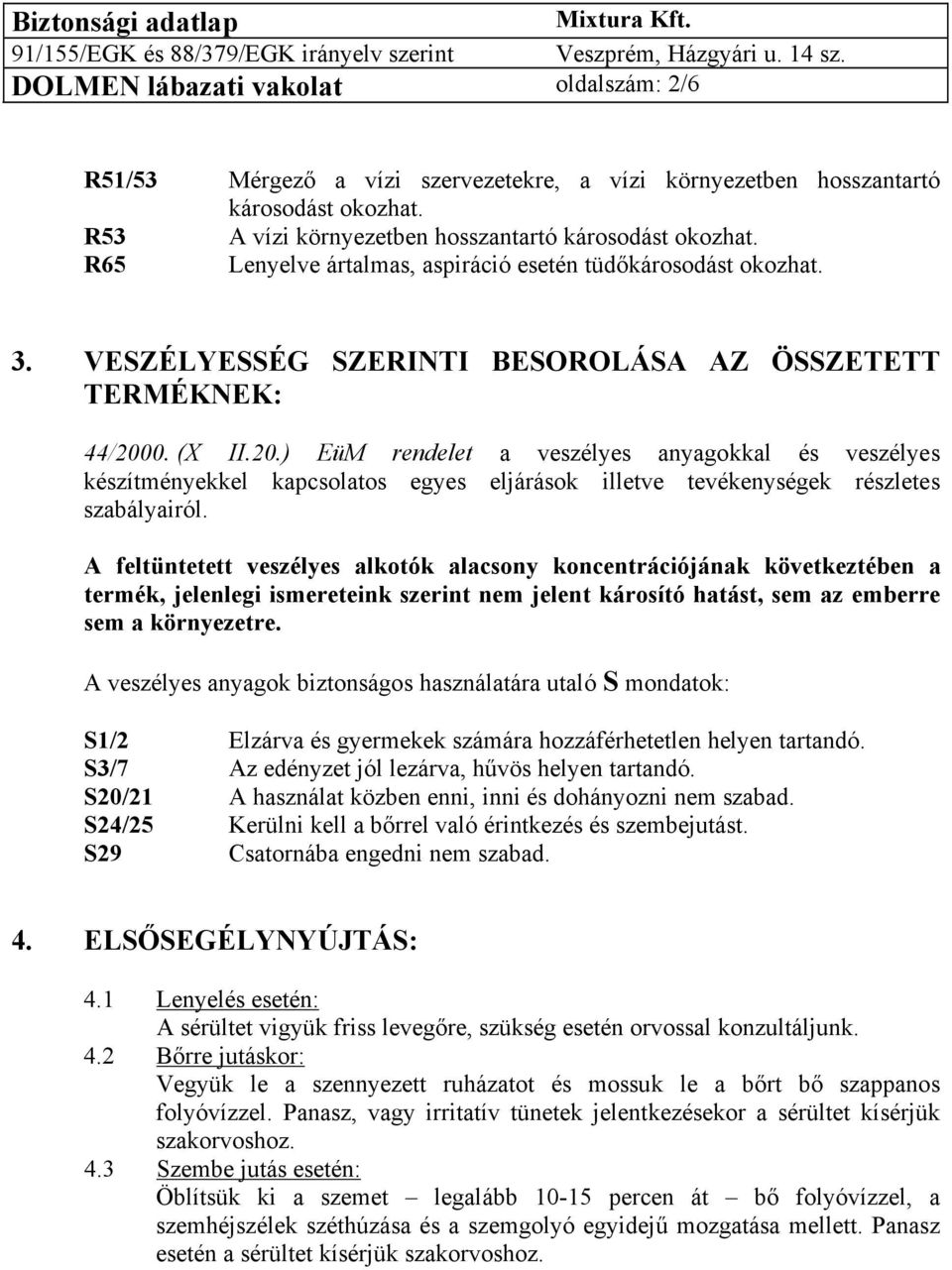 0. (X II.20.) EüM rendelet a veszélyes anyagokkal és veszélyes készítményekkel kapcsolatos egyes eljárások illetve tevékenységek részletes szabályairól.