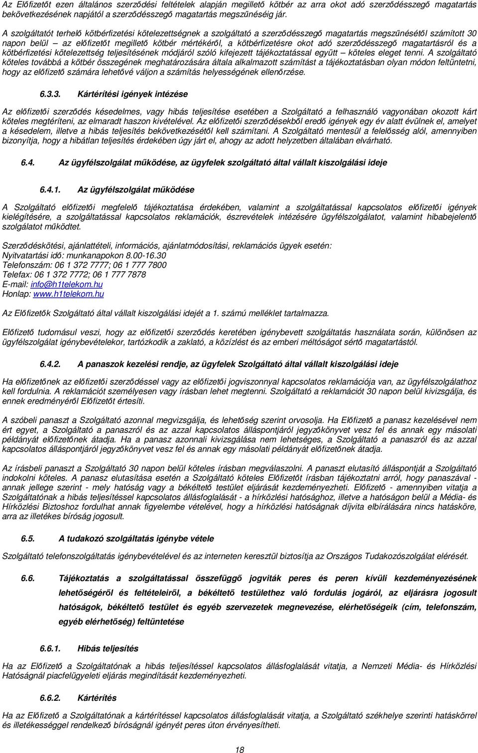 okot adó szerződésszegő magatartásról és a kötbérfizetési kötelezettség teljesítésének módjáról szóló kifejezett tájékoztatással együtt köteles eleget tenni.