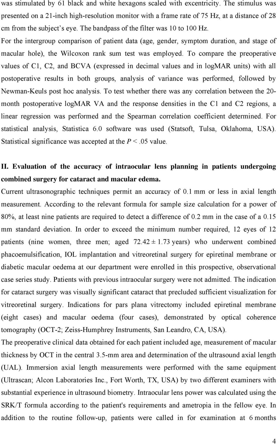 For the intergroup comparison of patient data (age, gender, symptom duration, and stage of macular hole), the Wilcoxon rank sum test was employed.