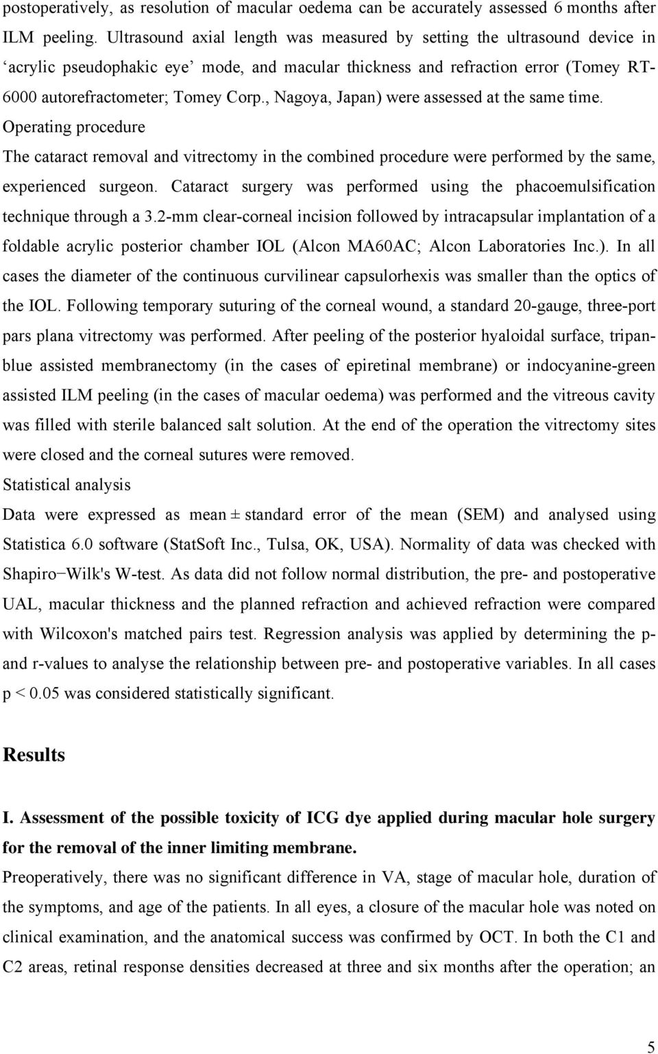 , Nagoya, Japan) were assessed at the same time. Operating procedure The cataract removal and vitrectomy in the combined procedure were performed by the same, experienced surgeon.