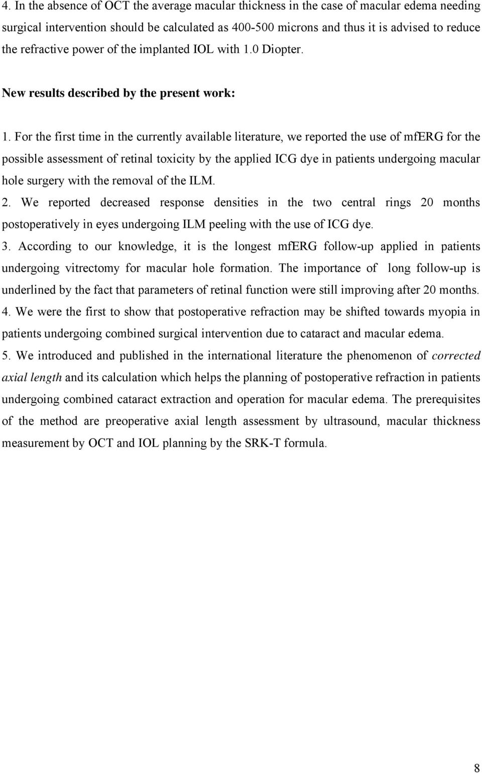 For the first time in the currently available literature, we reported the use of mferg for the possible assessment of retinal toxicity by the applied ICG dye in patients undergoing macular hole