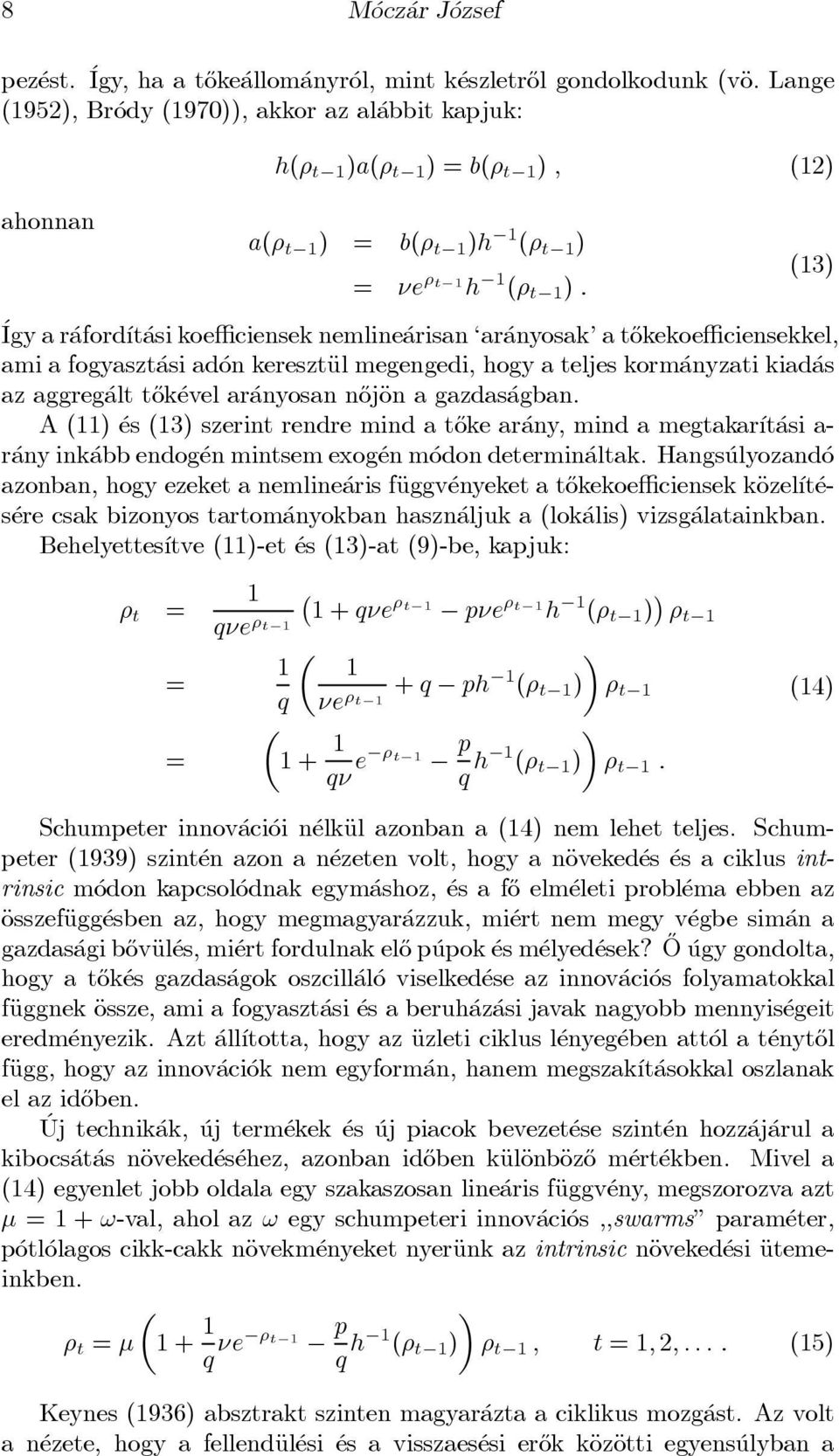 nemline arisan `ar anyosak' a t}okekoe±ciensekkel, amia fogyaszt asi ad on keresztäulmegengedi, hogy a teljes korm anyzati kiad as az aggreg alt t}ok evel ar anyosan n}ojäon a gazdas agban.