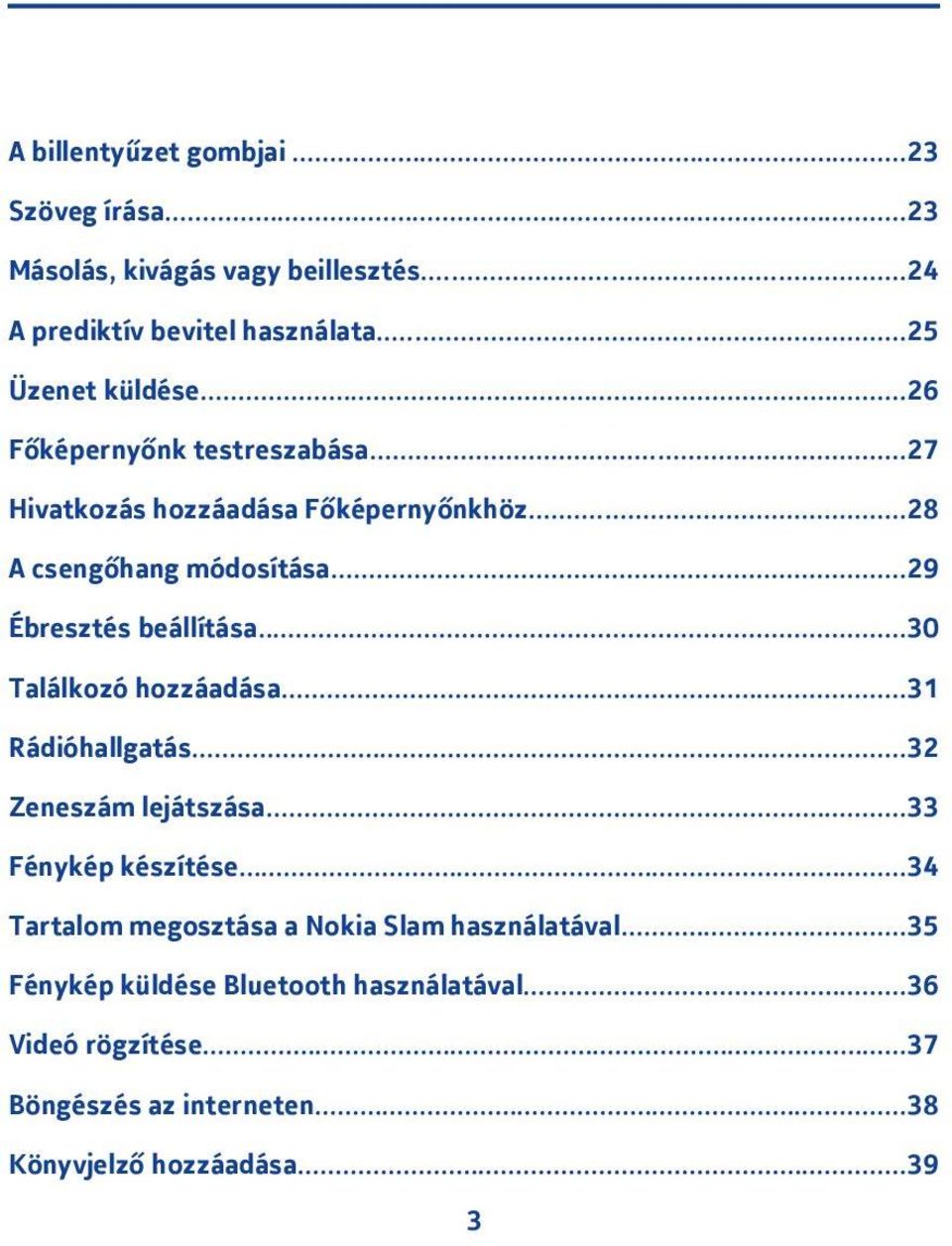 ..30 Találkozó hozzáadása...3 Rádióhallgatás...3 Zeneszám lejátszása...33 Fénykép készítése.