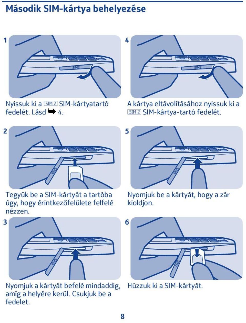 Tegyük be a SIM-kártyát a tartóba úgy, hogy érintkezőfelülete felfelé nézzen.