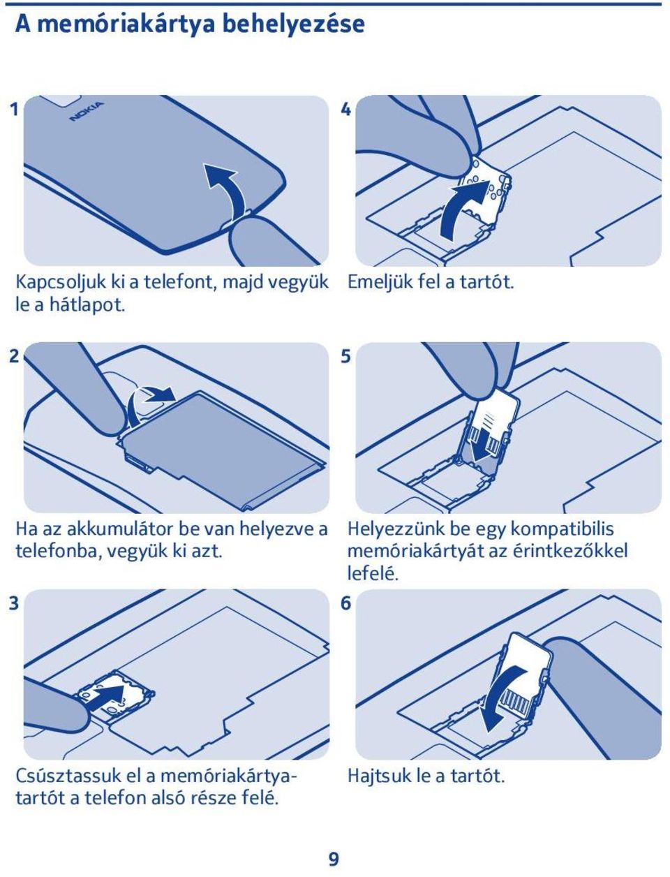 Ha az akkumulátor be van helyezve a telefonba, vegyük ki azt.