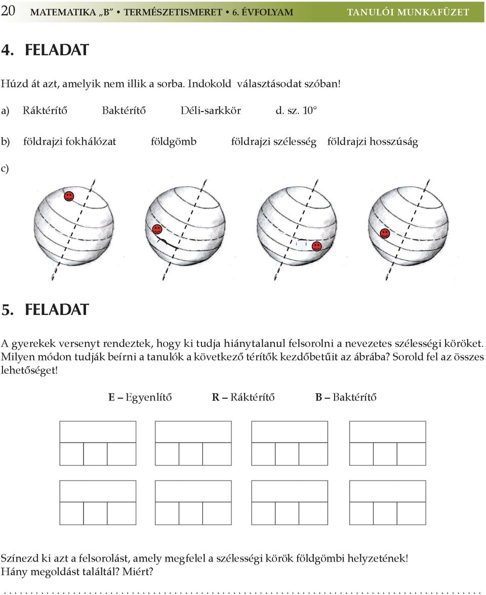 feladat A gyerekek versenyt rendeztek, hogy ki tudja hiánytalanul felsorolni a nevezetes szélességi köröket.