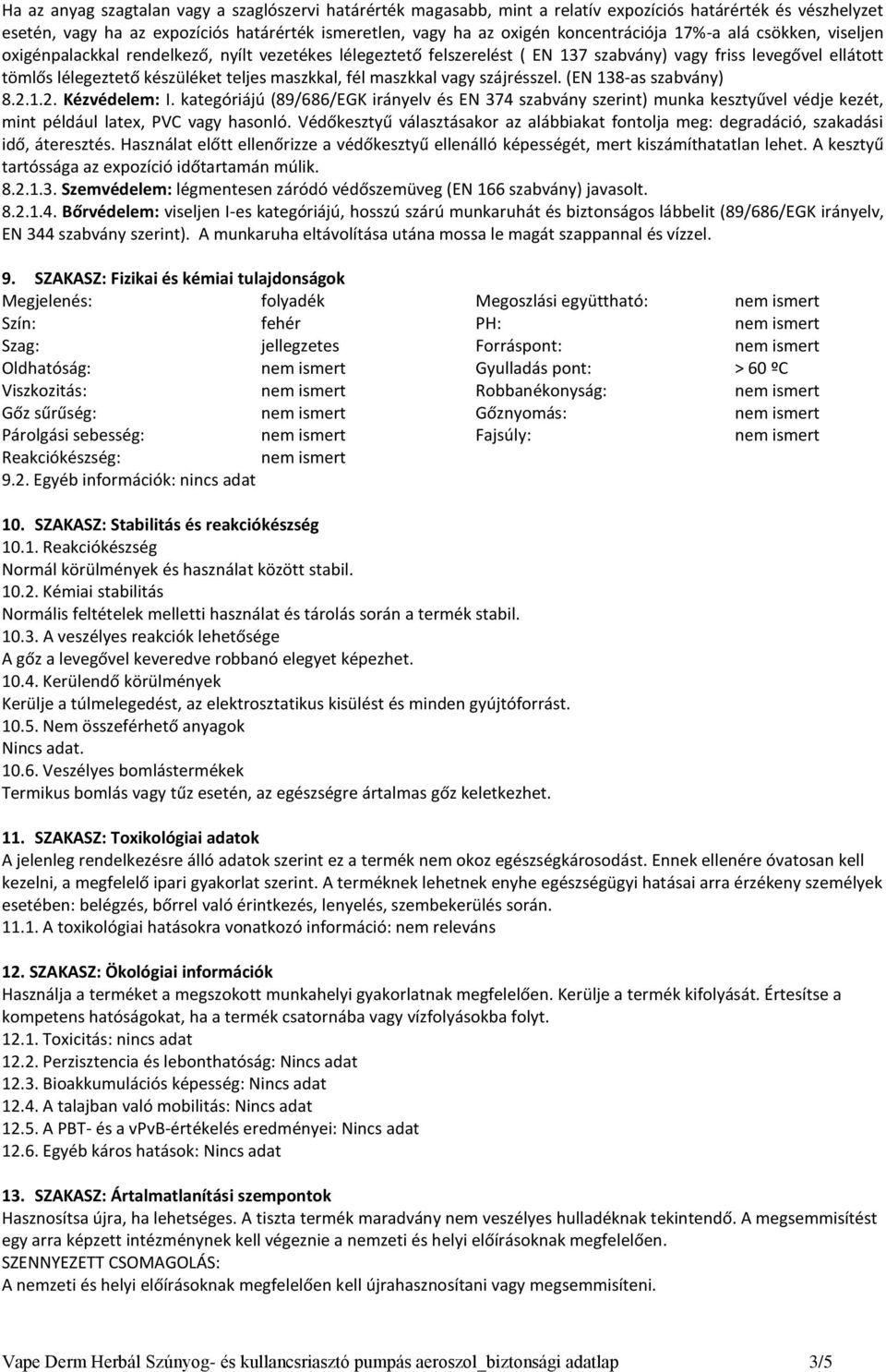 maszkkal, fél maszkkal vagy szájrésszel. (EN 138-as szabvány) 8.2.1.2. Kézvédelem: I.