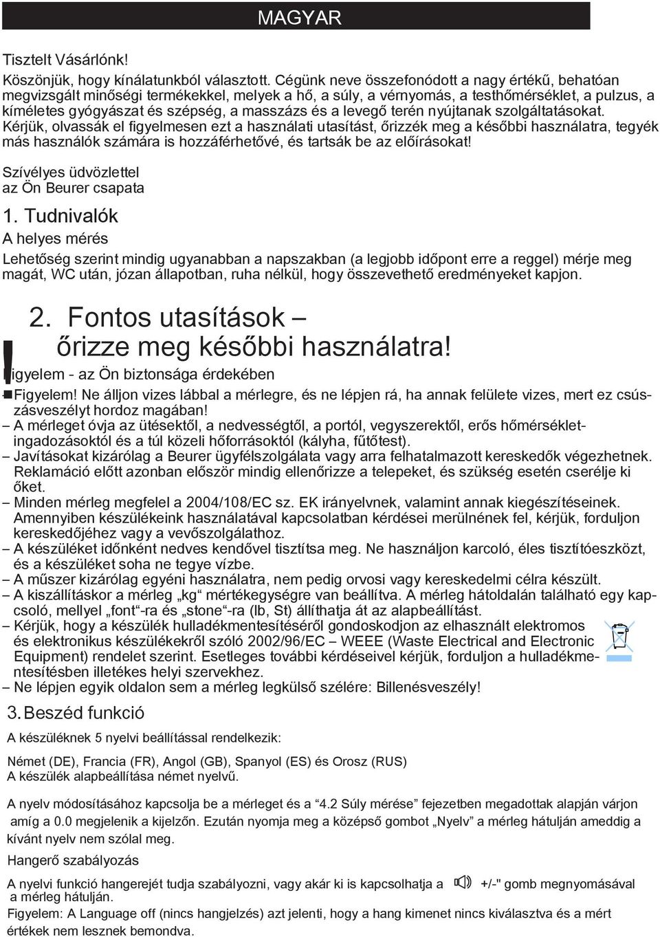 Ezután nyomja meg a középső gombot Nyelv a mérleg hátulján ameddig a kívánt nyelv nem szólal meg. Hangerő szabályozás MAGYAR Tisztelt Vásárlónk! Köszönjük, hogy kínálatunkból választott.