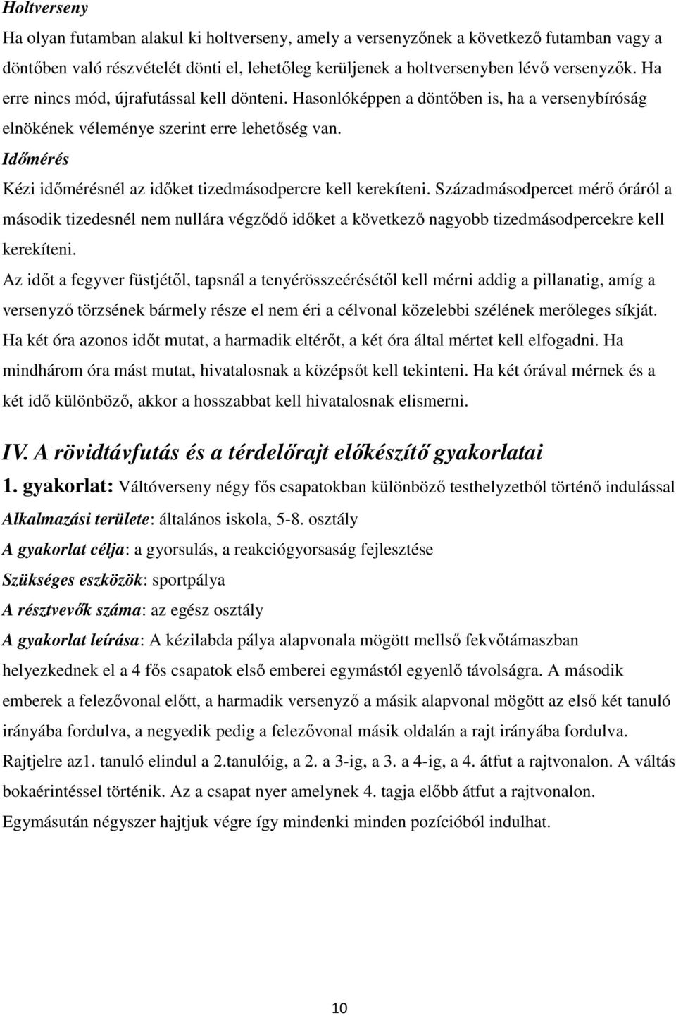 Időmérés Kézi időmérésnél az időket tizedmásodpercre kell kerekíteni.