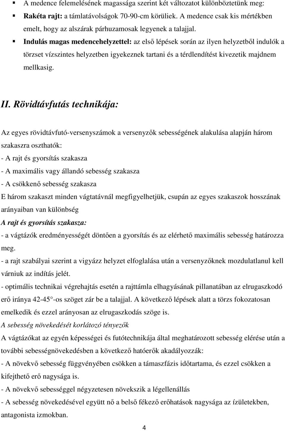 Indulás magas medencehelyzettel: az első lépések során az ilyen helyzetből indulók a törzset vízszintes helyzetben igyekeznek tartani és a térdlendítést kivezetik majdnem mellkasig. II.