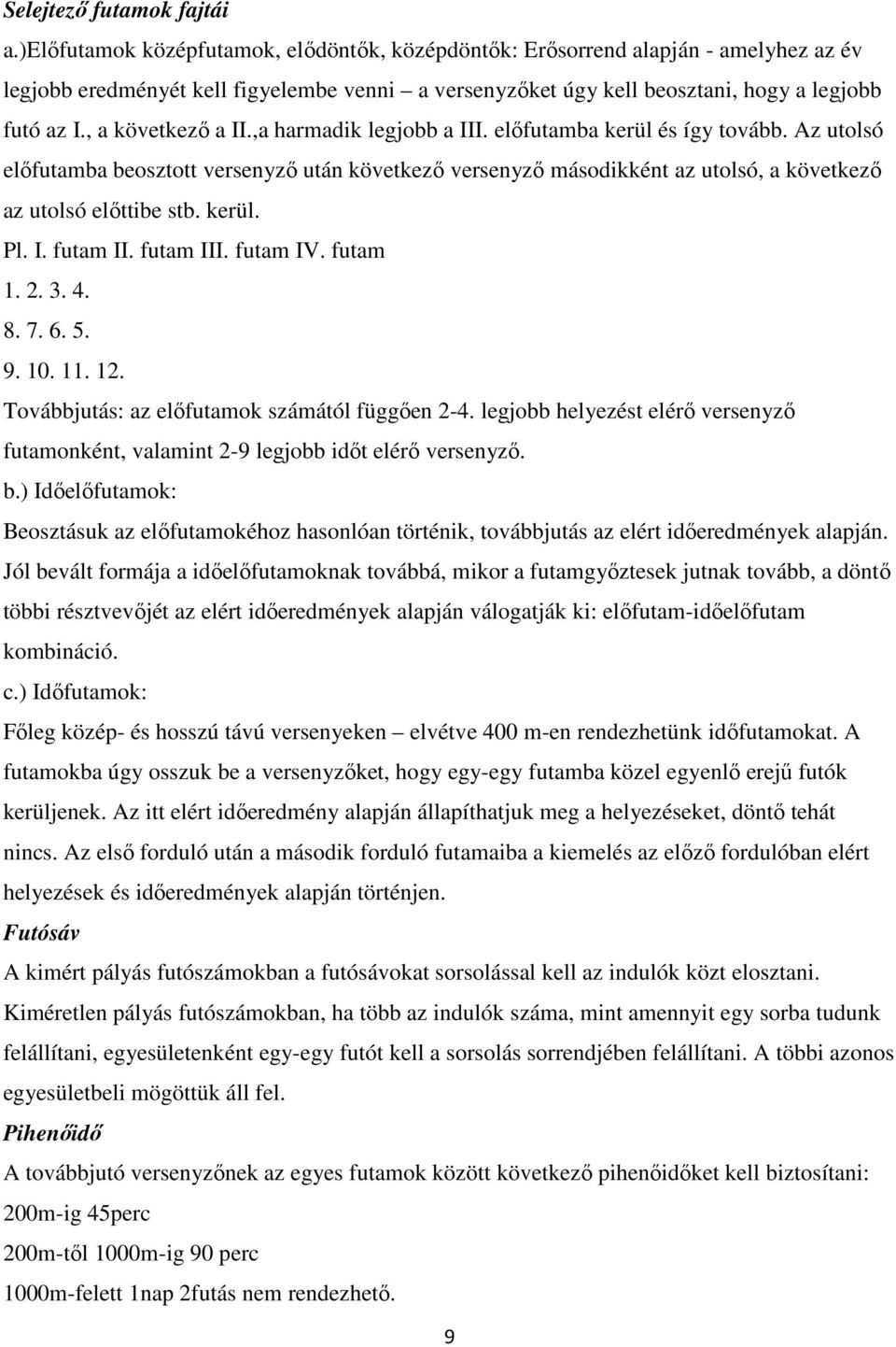 , a következő a II.,a harmadik legjobb a III. előfutamba kerül és így tovább.