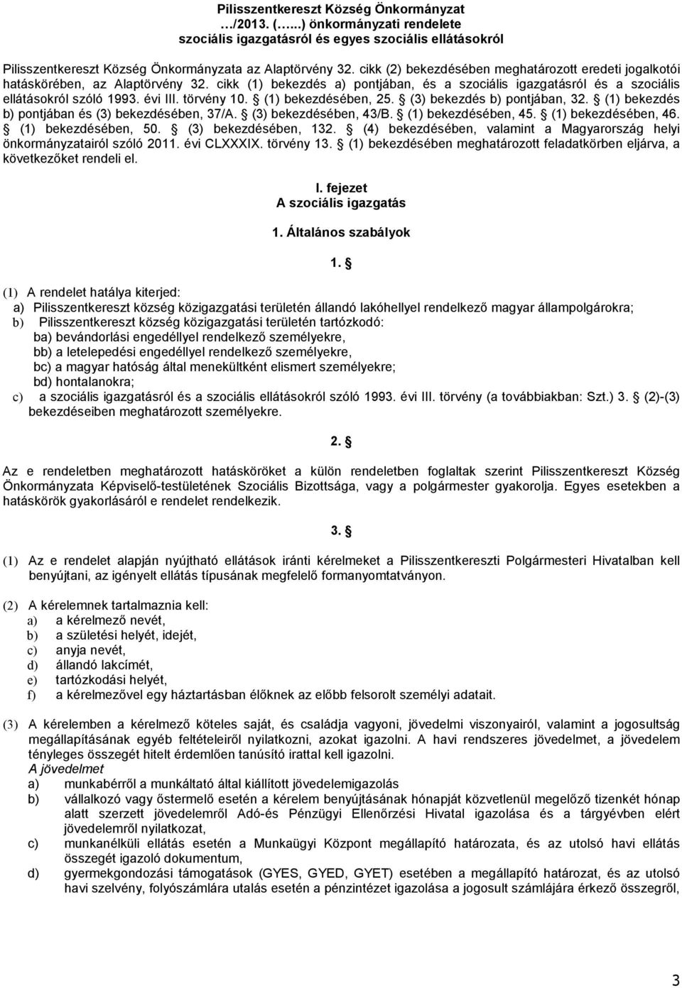 törvény 10. (1) bekezdésében, 25. (3) bekezdés b) pontjában, 32. (1) bekezdés b) pontjában és (3) bekezdésében, 37/A. (3) bekezdésében, 43/B. (1) bekezdésében, 45. (1) bekezdésében, 46.