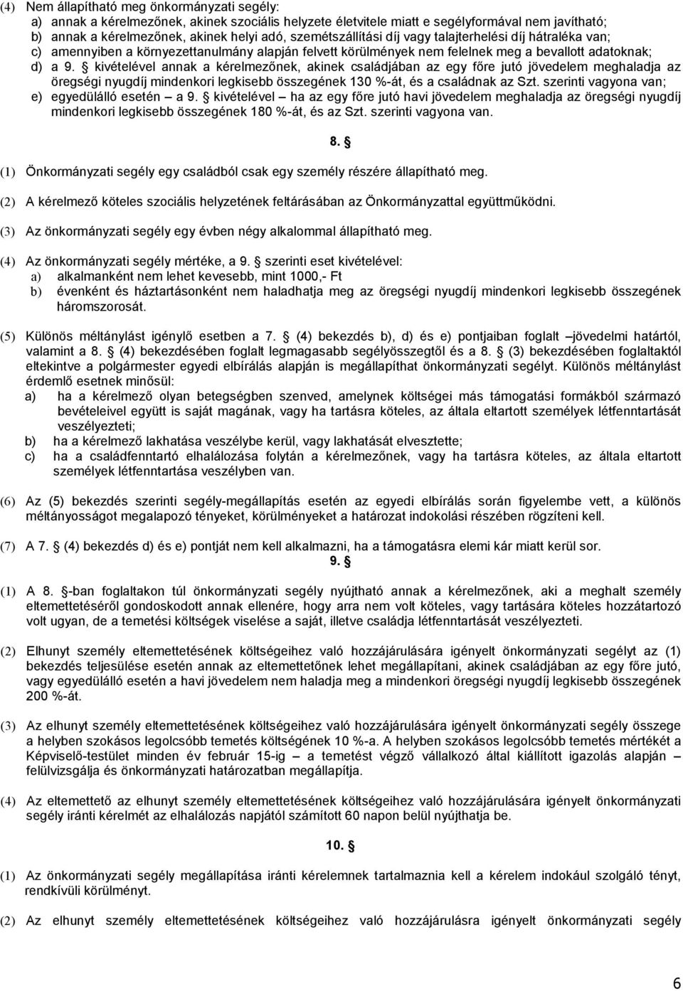 kivételével annak a kérelmezőnek, akinek családjában az egy főre jutó jövedelem meghaladja az öregségi nyugdíj mindenkori legkisebb összegének 130 %-át, és a családnak az Szt.