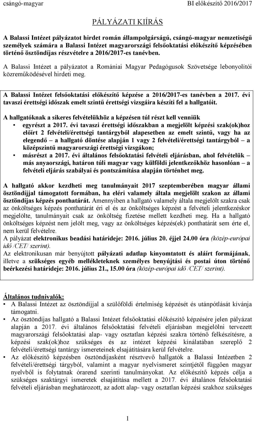 A Balassi Intézet felsőoktatási előkészítő képzése a 2016/2017-es tanévben a 2017. évi tavaszi érettségi időszak érettségi vizsgáira készíti fel a hallgatóit.