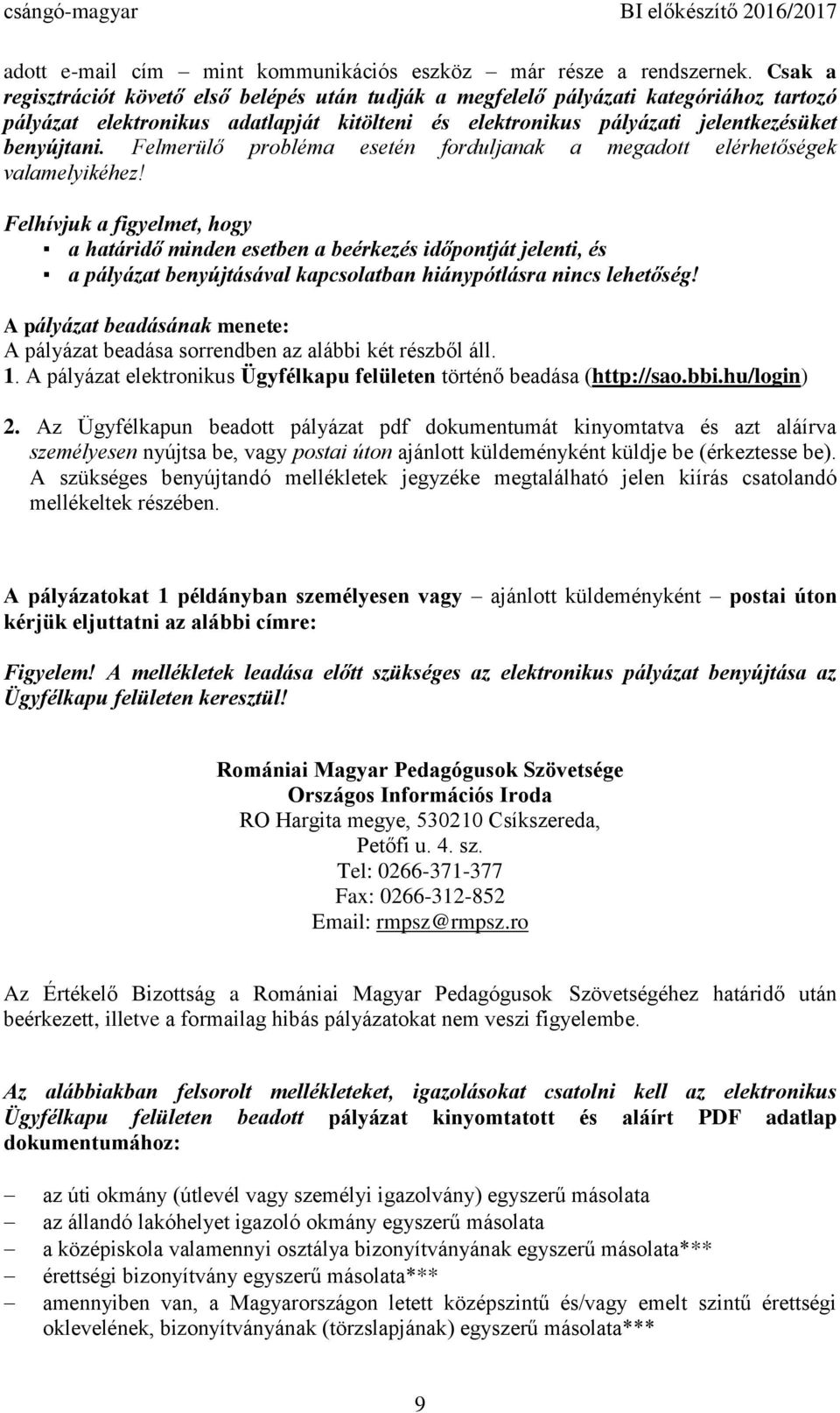 Felmerülő probléma esetén forduljanak a megadott elérhetőségek valamelyikéhez!