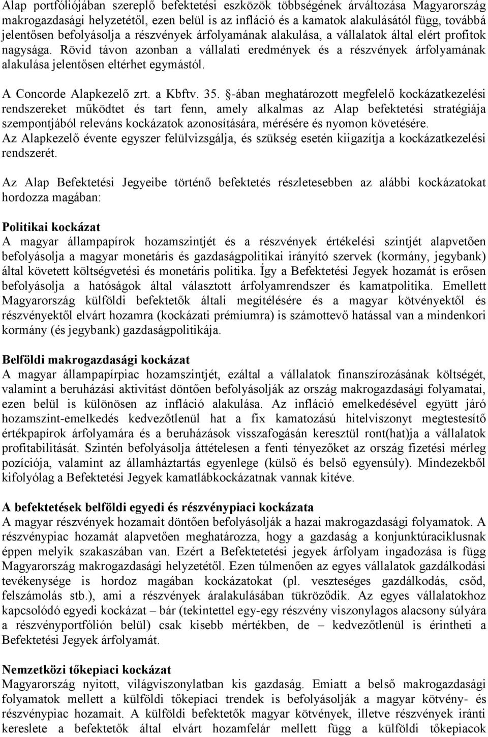 Rövid távon azonban a vállalati eredmények és a részvények árfolyamának alakulása jelentősen eltérhet egymástól. A Concorde Alapkezelő zrt. a Kbftv. 35.