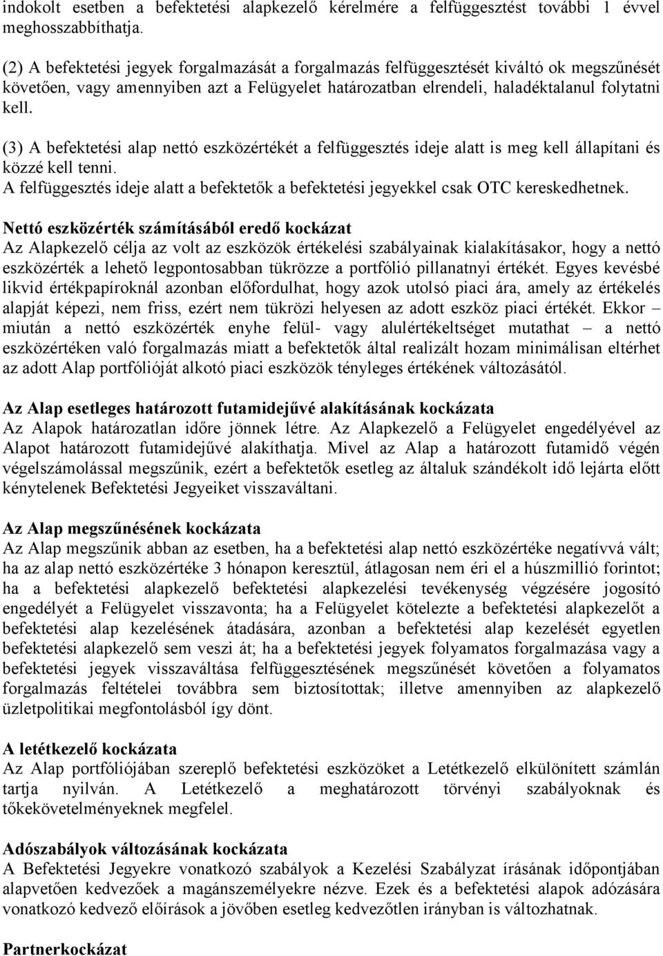 (3) A befektetési alap nettó eszközértékét a felfüggesztés ideje alatt is meg kell állapítani és közzé kell tenni.