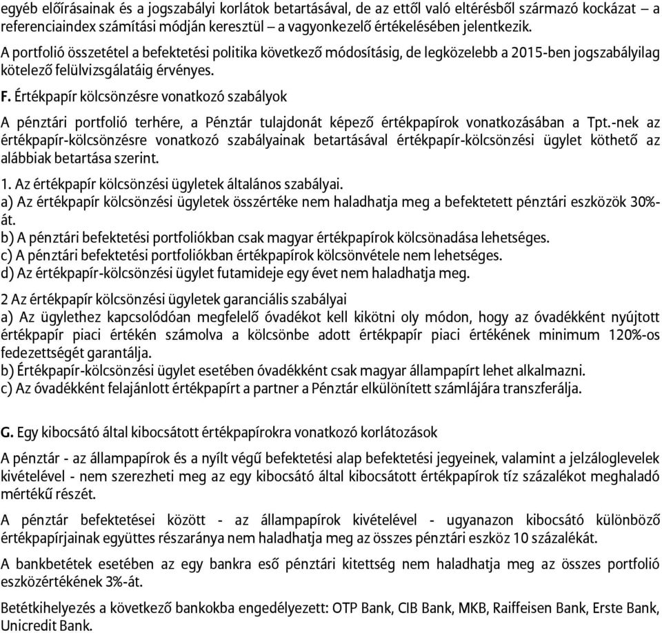 Értékpapír kölcsönzésre vonatkozó szabályok A pénztári portfolió terhére, a Pénztár tulajdonát képező értékpapírok vonatkozásában a Tpt.