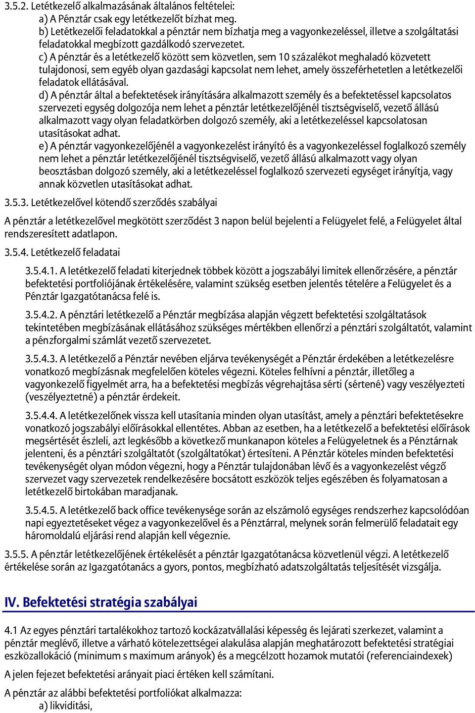 c) A pénztár és a letétkezelő között sem közvetlen, sem 10 százalékot meghaladó közvetett tulajdonosi, sem egyéb olyan gazdasági kapcsolat nem lehet, amely összeférhetetlen a letétkezelői feladatok