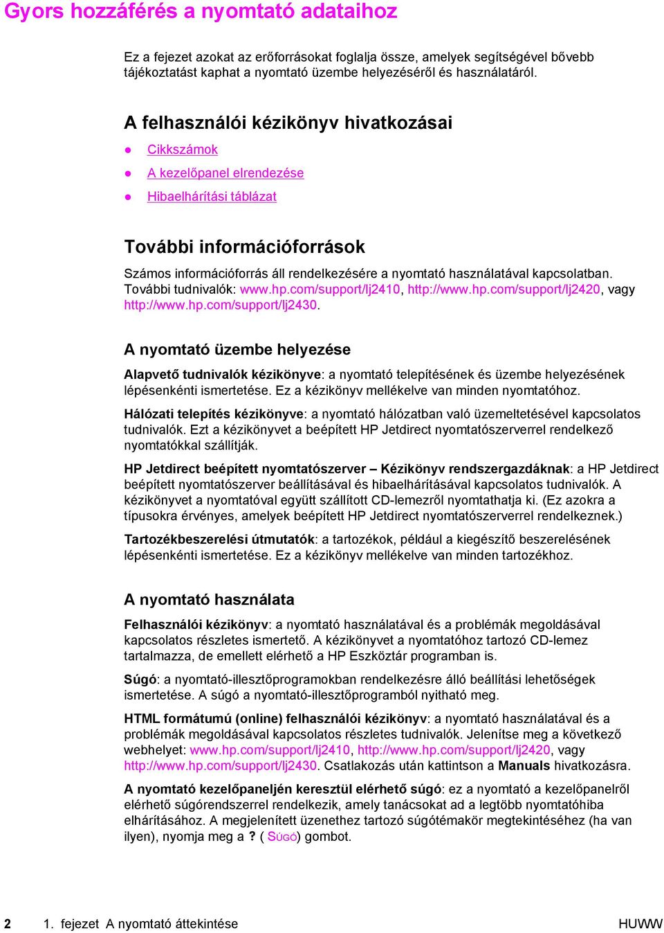 kapcsolatban. További tudnivalók: www.hp.com/support/lj2410, http://www.hp.com/support/lj2420, vagy http://www.hp.com/support/lj2430.