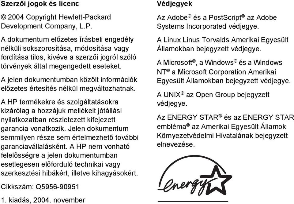 A jelen dokumentumban közölt információk előzetes értesítés nélkül megváltozhatnak.