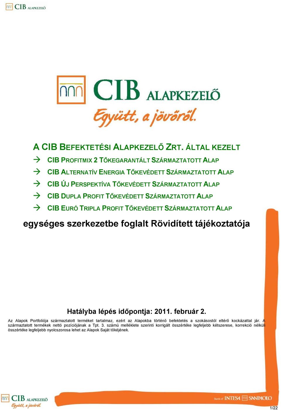 TŐKEVÉDETT SZÁRMAZTATOTT ALAP CIB EURÓ TRIPLA PROFIT TŐKEVÉDETT SZÁRMAZTATOTT ALAP egységes szerkezetbe foglalt Rövidített tájékoztatója Hatályba lépés időpontja: 2011. február 2.