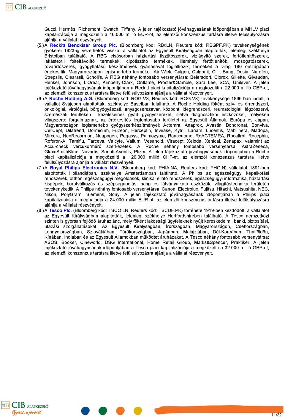 PK) tevékenységének gyökerei 1823ig vezethetők vissza, a vállalatot az Egyesült Királyságban alapították, jelenlegi székhelye Bristolban található.