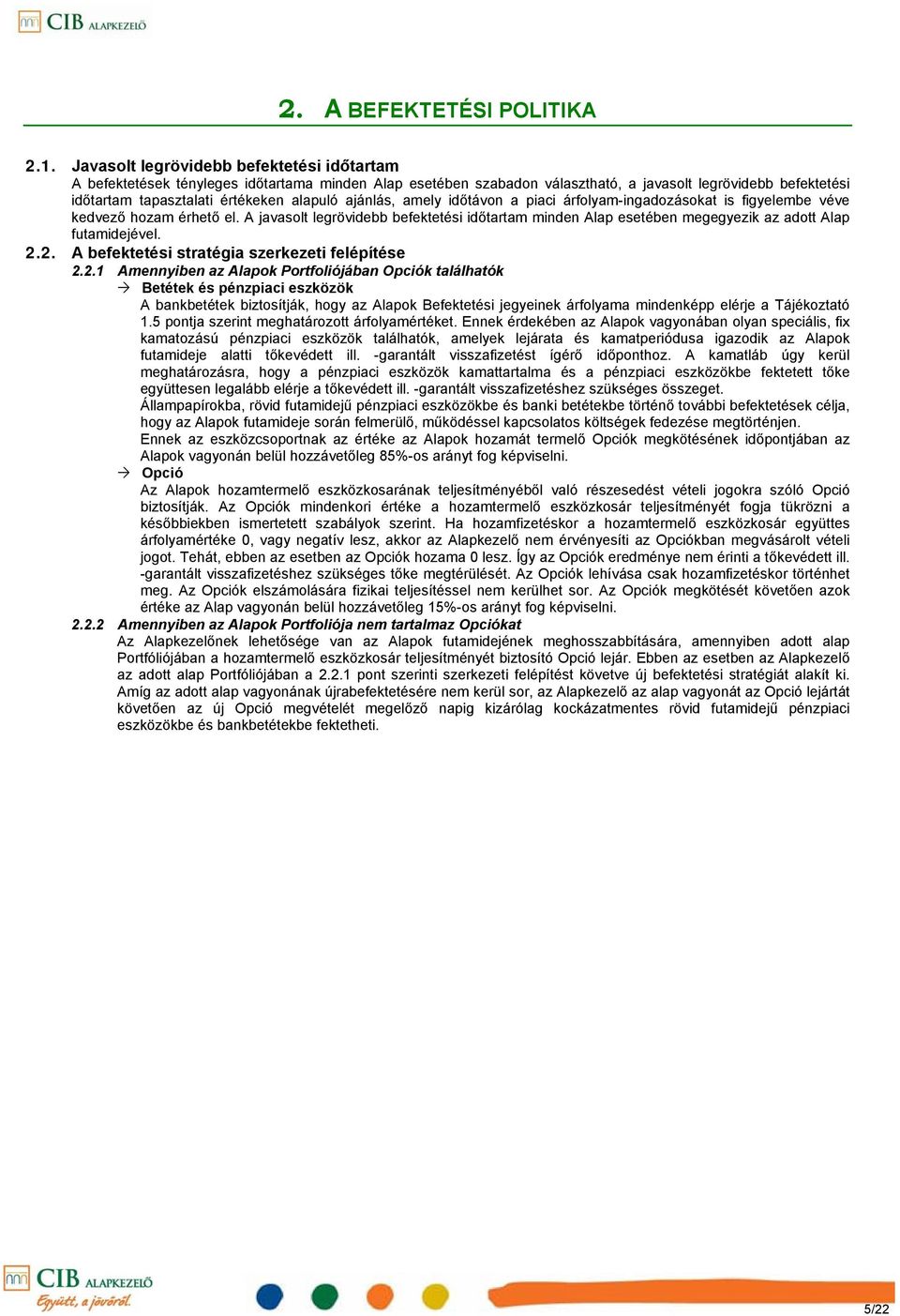 ajánlás, amely időtávon a piaci árfolyamingadozásokat is figyelembe véve kedvező hozam érhető el.