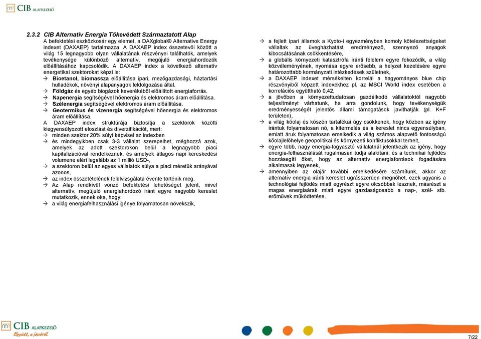 A DAXAEP index a következő alternatív energetikai szektorokat képzi le: Bioetanol, biomassza előállítása ipari, mezőgazdasági, háztartási hulladékok, növényi alapanyagok feldolgozása által.