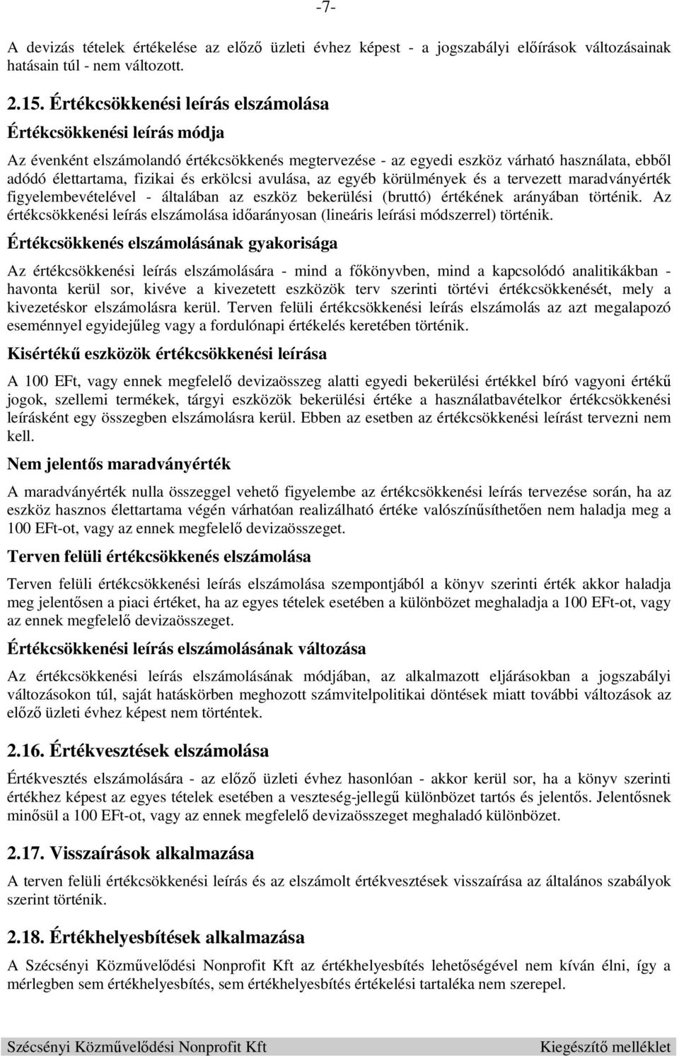 erkölcsi avulása, az egyéb körülmények és a tervezett maradványérték figyelembevételével - általában az eszköz bekerülési (bruttó) értékének arányában történik.