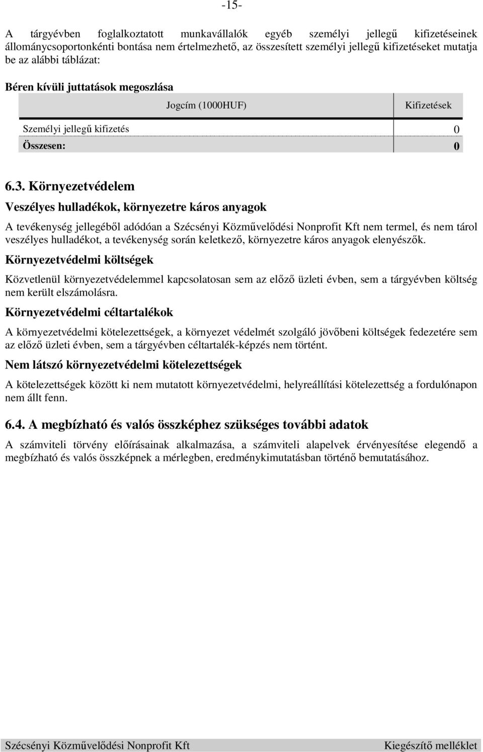 Környezetvédelem Veszélyes hulladékok, környezetre káros anyagok A tevékenység jellegéből adódóan a nem termel, és nem tárol veszélyes hulladékot, a tevékenység során keletkező, környezetre káros