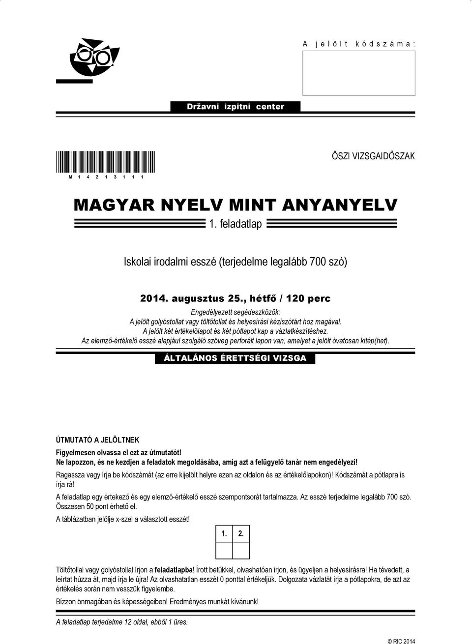 Az elemző-értékelő esszé alapjául szolgáló szöveg perforált lapon van, amelyet a jelölt óvatosan kitép(het). ÁLTALÁNOS ÉRETTSÉGI VIZSGA ÚTMUTATÓ A JELÖLTNEK Figyelmesen olvassa el ezt az útmutatót!