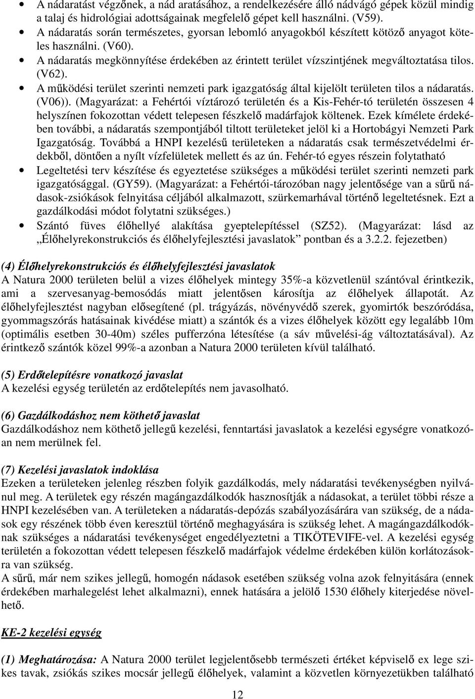 (V62). A m ködési terület szerinti nemzeti park igazgatóság által kijelölt területen tilos a nádaratás. (V06)).