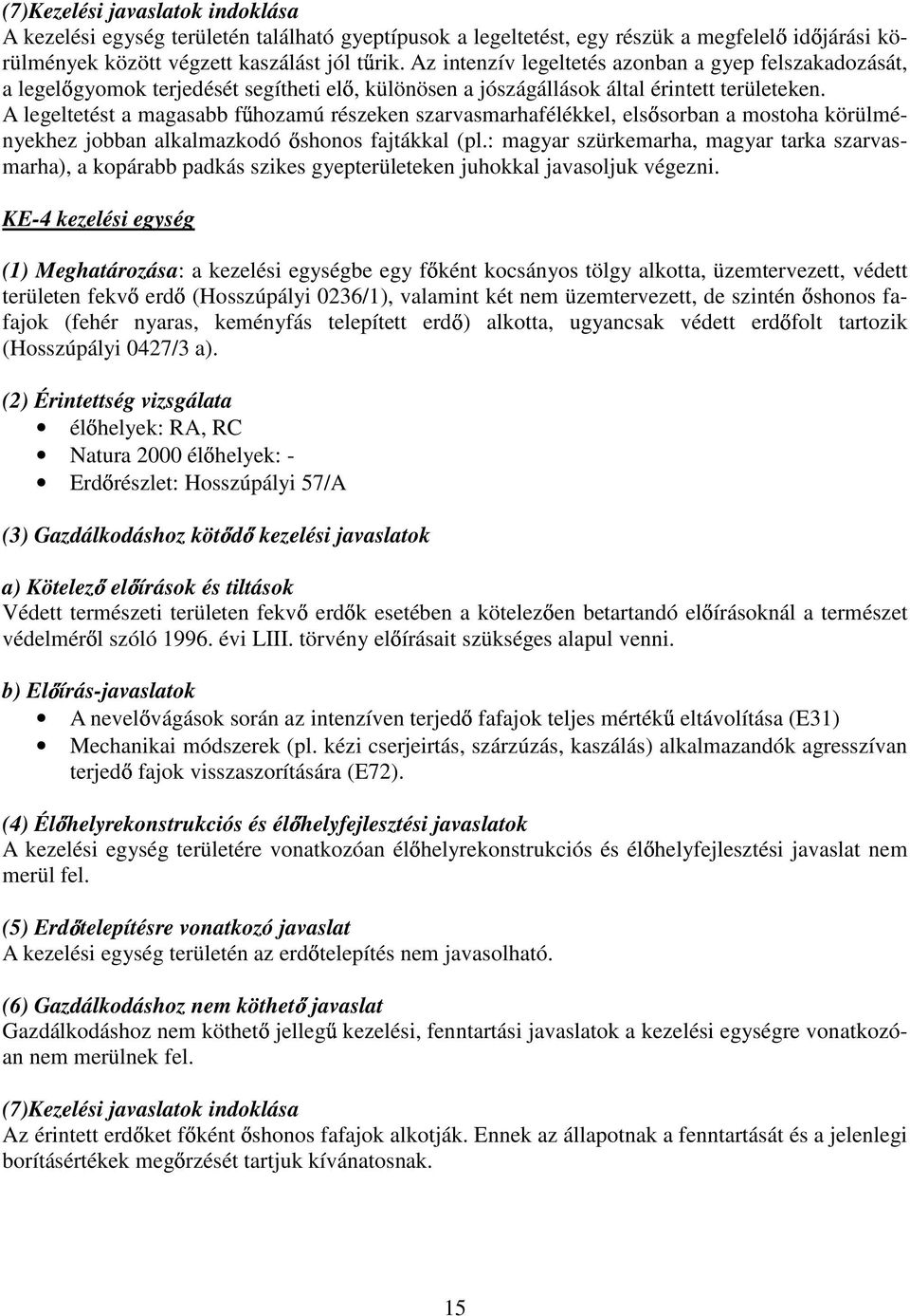 A legeltetést a magasabb f hozamú részeken szarvasmarhafélékkel, els sorban a mostoha körülményekhez jobban alkalmazkodó shonos fajtákkal (pl.