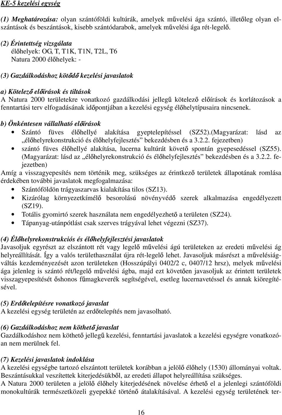 vonatkozó gazdálkodási jelleg kötelez el írások és korlátozások a fenntartási terv elfogadásának id pontjában a kezelési egység él helytípusaira nincsenek.