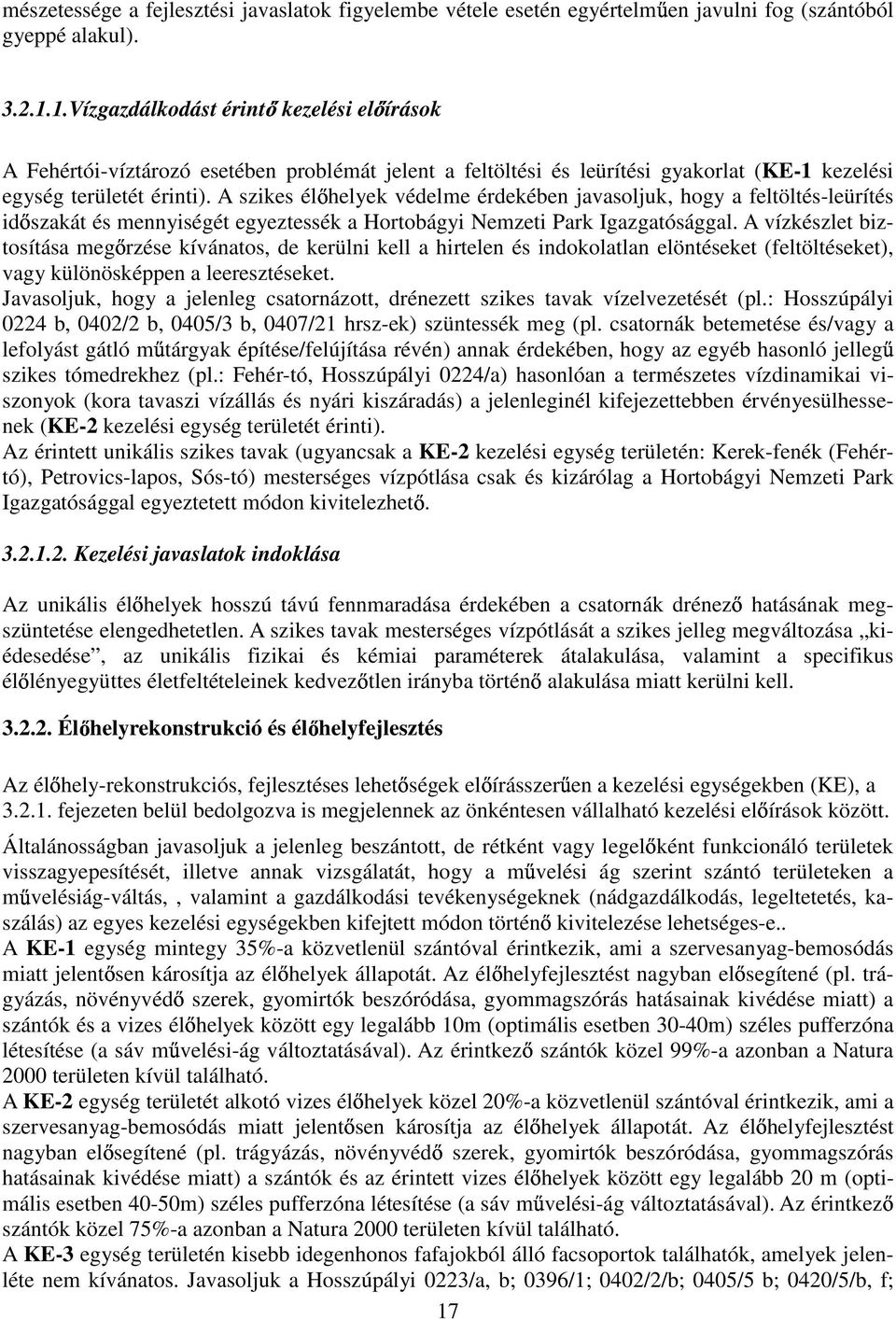 A szikes él helyek védelme érdekében javasoljuk, hogy a feltöltés-leürítés id szakát és mennyiségét egyeztessék a Hortobágyi Nemzeti Park Igazgatósággal.