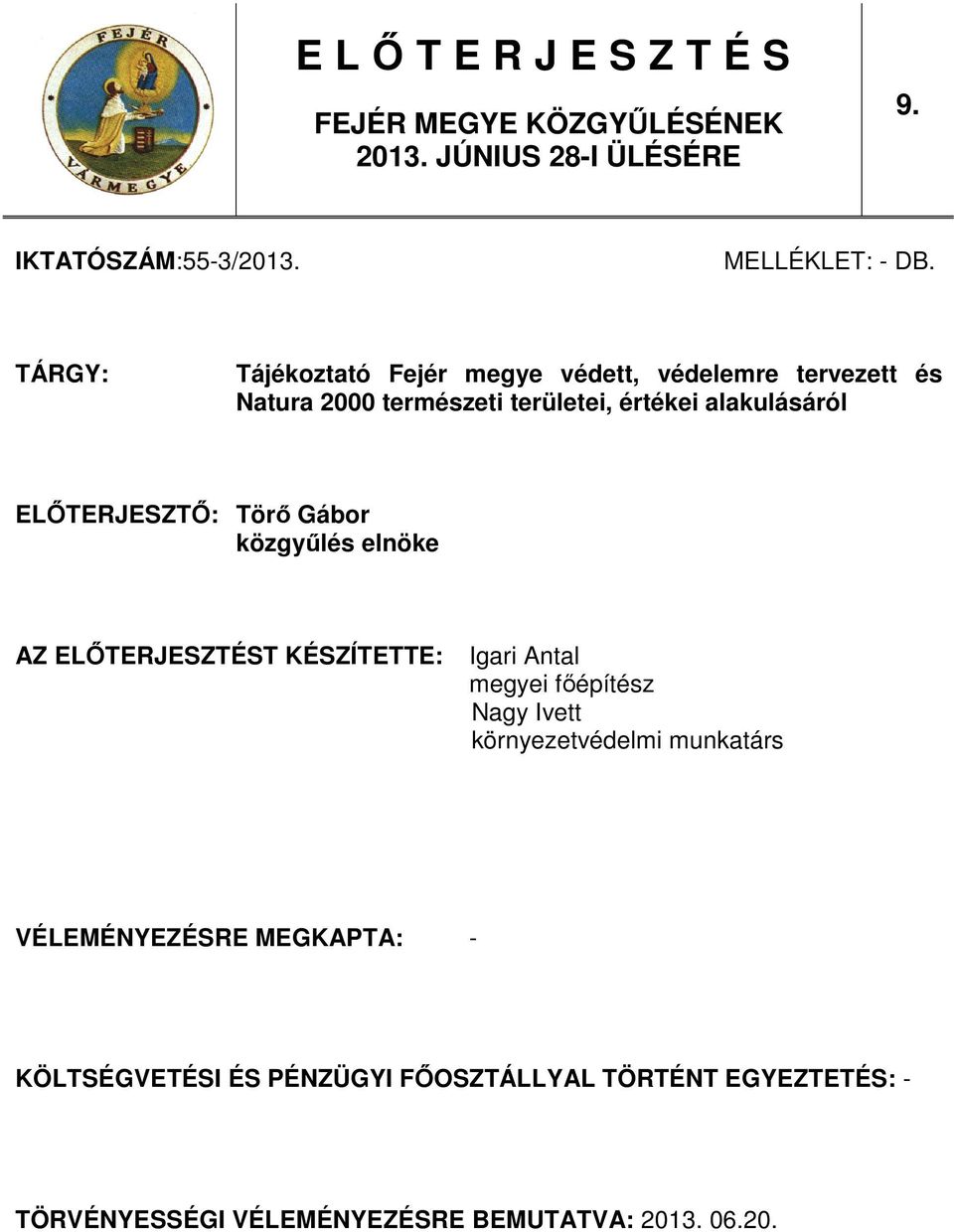 ELİTERJESZTİ: Törı Gábor közgyőlés elnöke AZ ELİTERJESZTÉST KÉSZÍTETTE: Igari Antal megyei fıépítész Nagy Ivett