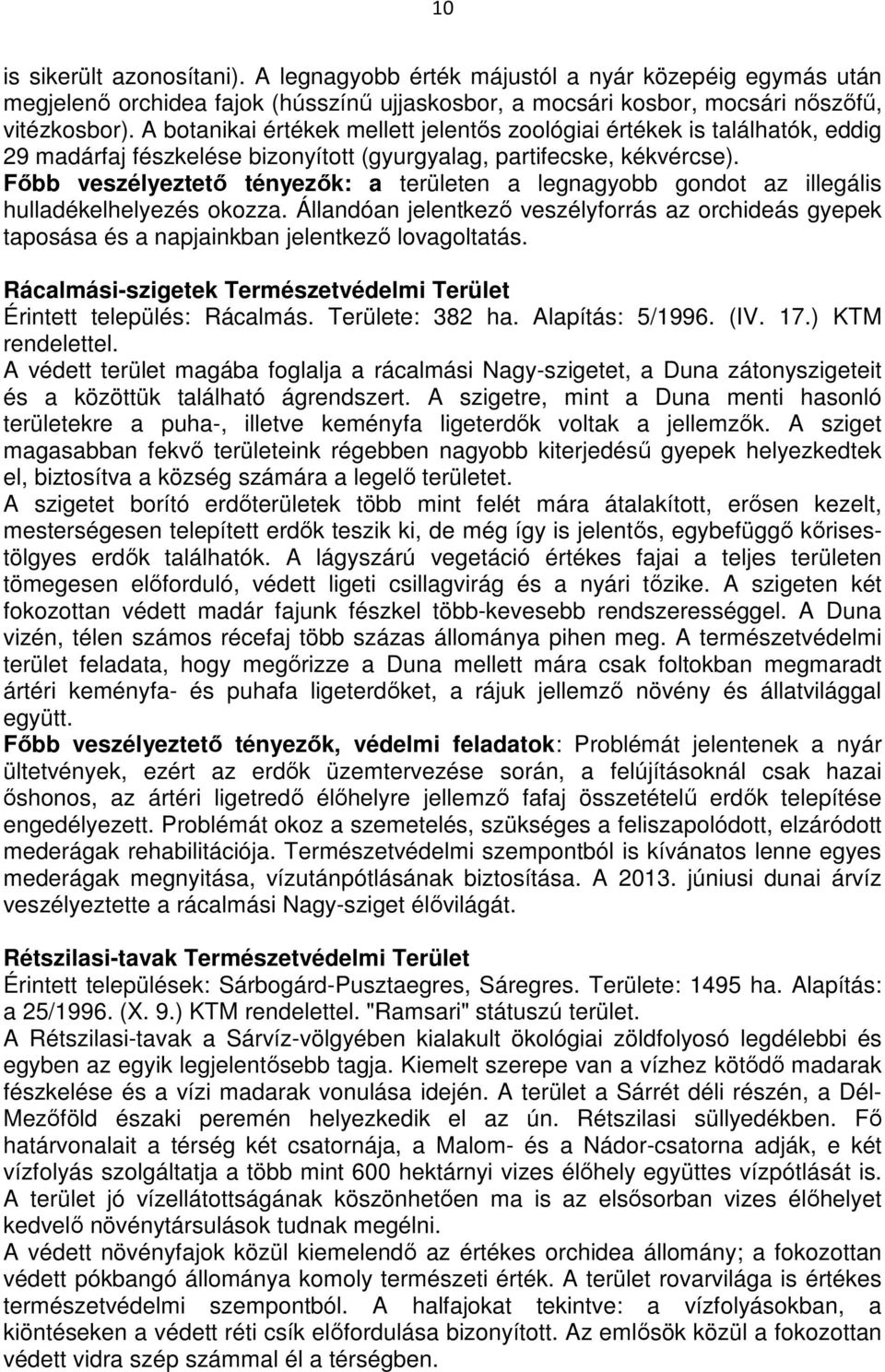 Fıbb veszélyeztetı tényezık: a területen a legnagyobb gondot az illegális hulladékelhelyezés okozza.