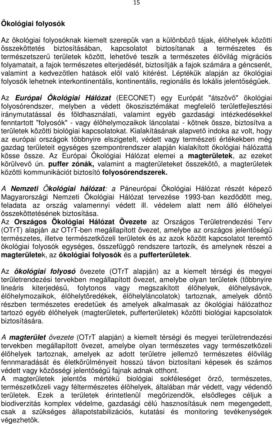 kitérést. Léptékük alapján az ökológiai folyosók lehetnek interkontinentális, kontinentális, regionális és lokális jelentıségőek.