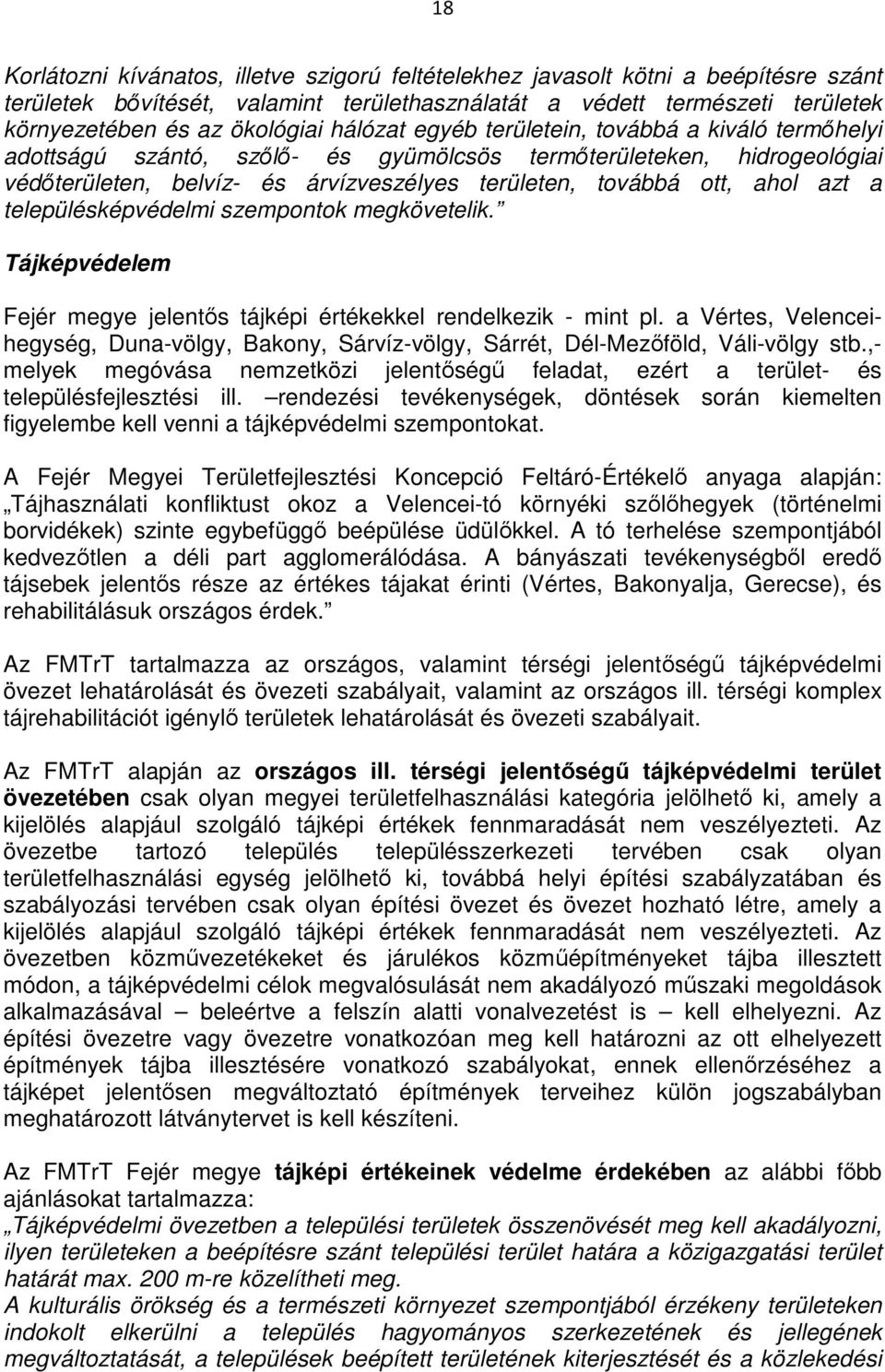 a településképvédelmi szempontok megkövetelik. Tájképvédelem Fejér megye jelentıs tájképi értékekkel rendelkezik - mint pl.
