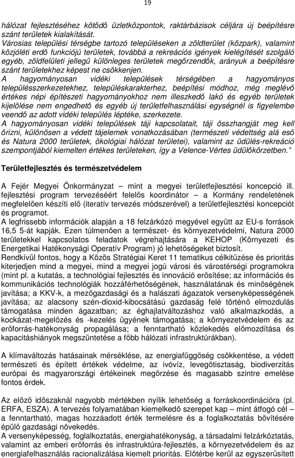 különleges területek megırzendık, arányuk a beépítésre szánt területekhez képest ne csökkenjen.