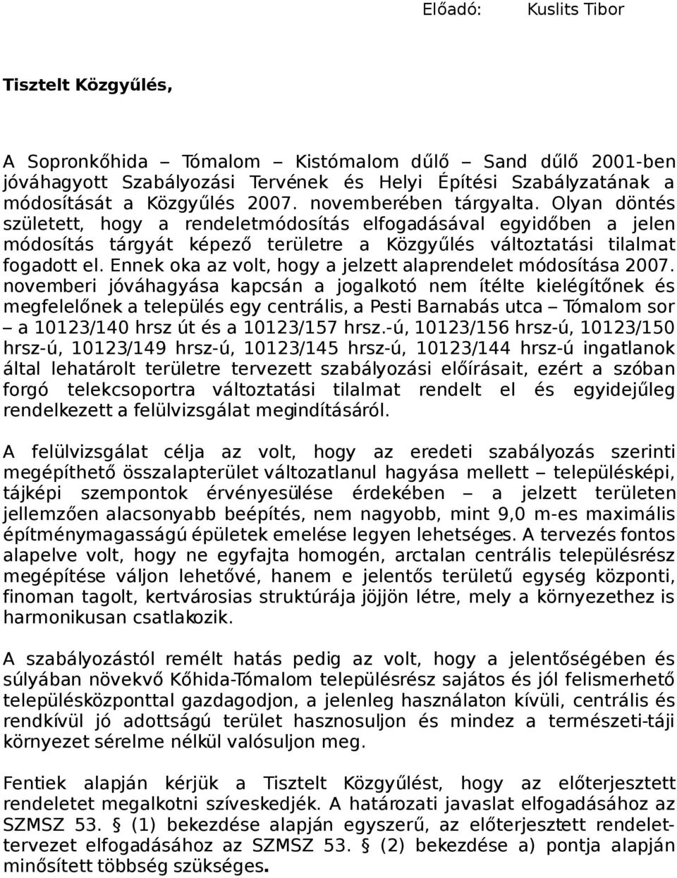 Ennek oka az volt, hogy a jelzett alaprendelet módosítása 2007.