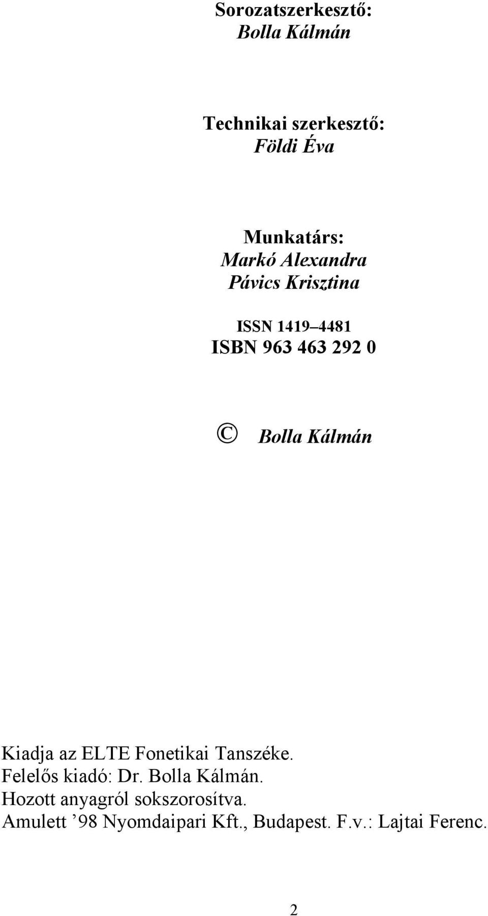 Kálmán Kiadja az ELTE Fonetikai Tanszéke. Felelős kiadó: Dr. Bolla Kálmán.
