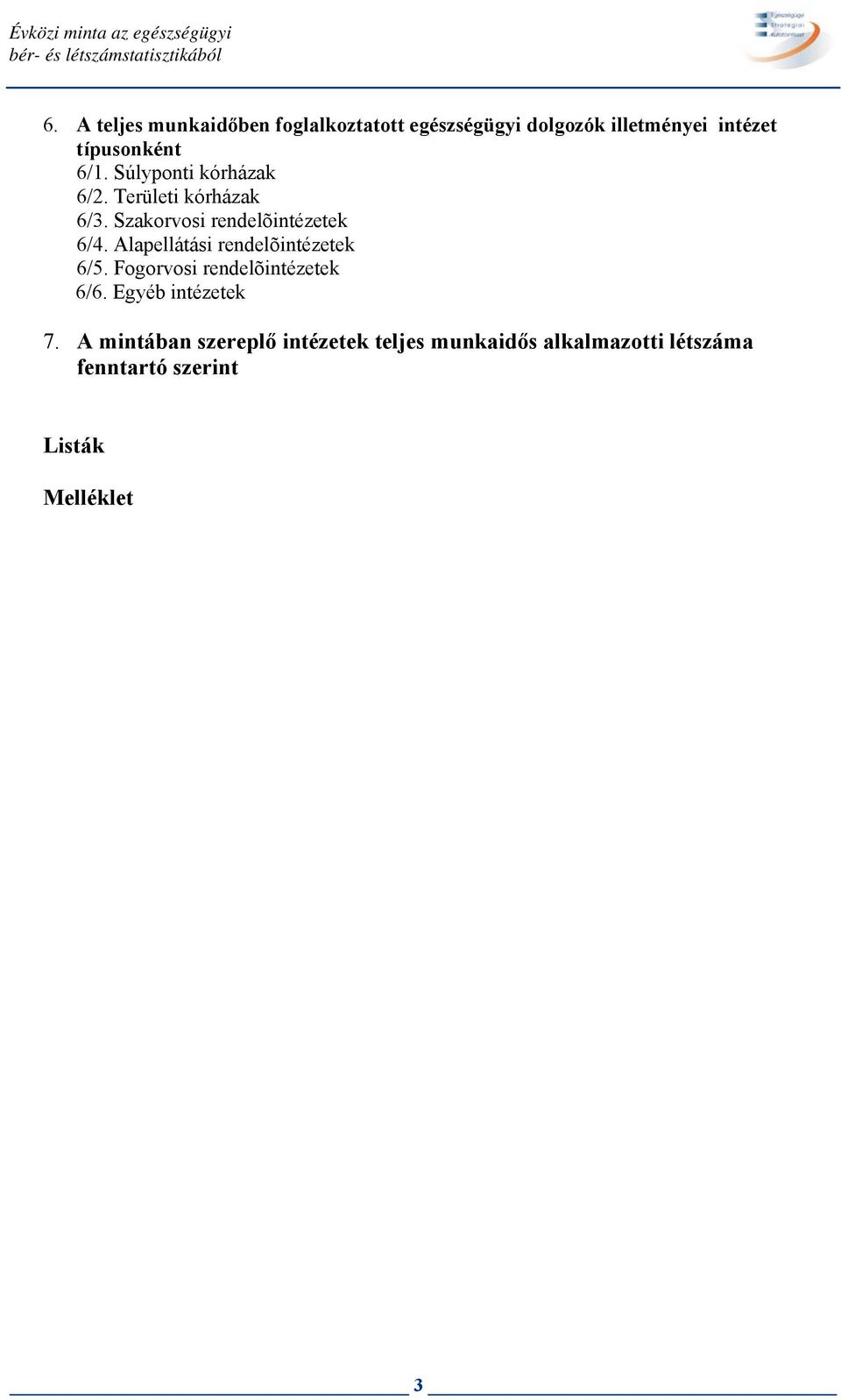 Súlyponti kórházak 6/2. Területi kórházak 6/3. Szakorvosi rendelõintézetek 6/4.